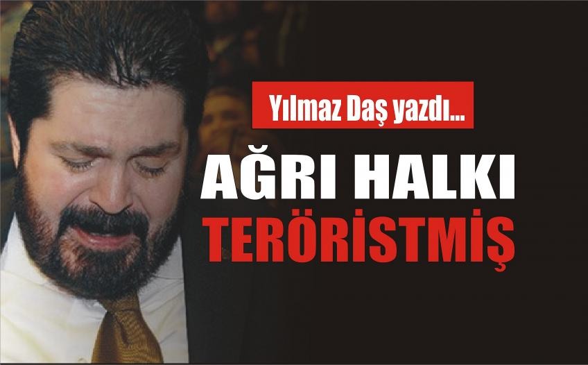 YILMAZ DAŞ YAZDI, ‘AĞRI HALKI TERÖRİSTMİŞ’