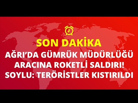 Ağrı'da Gürbulak Gümrük Müdürlüğü'ne ait araca roketli saldırı düzenlendi