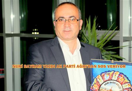 NURİ BAYRAM YAZDI AK PARTİ AĞRI'DAN SOS VERİYOR
