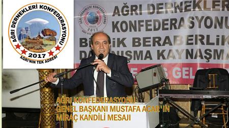 AĞRI KONFEDERASYONU GENEL BAŞKANI MUSTAFA ACAR'IN MİRAÇ KANDİLİ MESAJI .